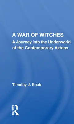 Ein Krieg der Hexen: Eine Reise in die Unterwelt der zeitgenössischen Azteken - A War of Witches: A Journey Into the Underworld of the Contemporary Aztecs
