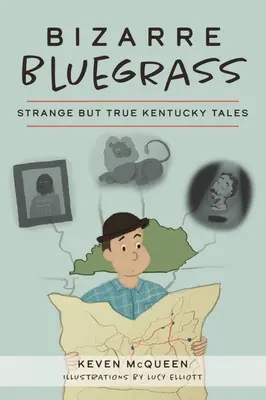Bizarre Bluegrass: Seltsame, aber wahre Kentucky-Geschichten - Bizarre Bluegrass: Strange But True Kentucky Tales