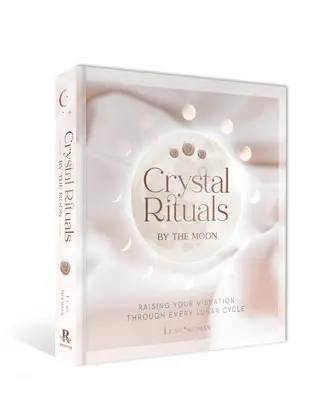 Kristall-Rituale nach dem Mond: Erhöhen Sie Ihre Schwingung durch jeden Mondzyklus - Crystal Rituals by the Moon: Raising Your Vibration Through Every Lunar Cycle