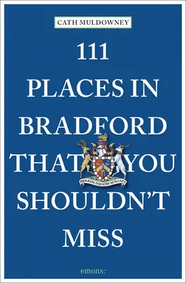 111 Orte in Bradford, die Sie nicht verpassen sollten - 111 Places in Bradford That You Shouldn't Miss