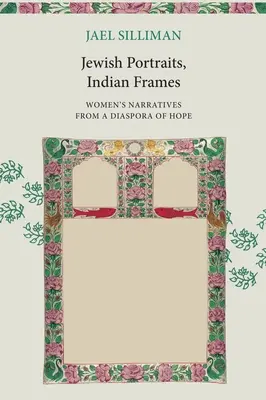 Jüdische Porträts, indische Rahmen: Frauenerzählungen aus einer Diaspora der Hoffnung - Jewish Portraits, Indian Frames: Women's Narratives from a Diaspora of Hope