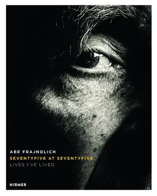 Abe Frajndlich: Fünfundsiebzig mit fünfundsiebzig. Leben, die ich gelebt habe - Abe Frajndlich: Seventy Five at Seventy Five. Lives I've Lived