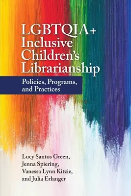 LGBTQIA+ inklusives Bibliothekswesen für Kinder: Richtlinien, Programme und Praktiken - LGBTQIA+ Inclusive Children's Librarianship: Policies, Programs, and Practices