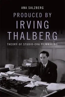 Produziert von Irving Thalberg: Theorie des Filmemachens in der Studio-Ära - Produced by Irving Thalberg: Theory of Studio-Era Filmmaking