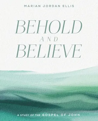 Seht und glaubt: Ein Studium des Johannesevangeliums mit Videozugang - Behold and Believe: A Study of the Gospel of John with Video Access