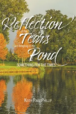 Das Spiegelbild der Tränen baumelt im Teich: Etwas für die Zeit - The Reflection of the Tears are Dangling in the Pond: Something for the Times