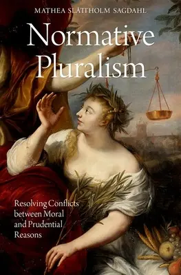 Normativer Pluralismus: Die Lösung von Konflikten zwischen moralischen und aufsichtsrechtlichen Erwägungen - Normative Pluralism: Resolving Conflicts Between Moral and Prudential Reasons