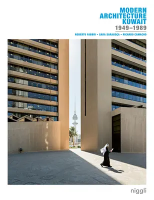 Moderne Architektur in Kuwait: 1949 -1989 - Modern Architecture Kuwait: 1949 -1989