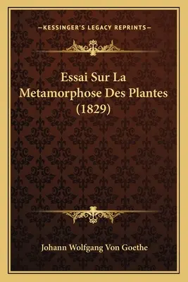 Essai Sur La Metamorphose Des Plantes (1829)