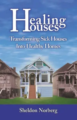 Heilende Häuser: Kranke Häuser in gesunde Häuser verwandeln - Healing Houses: Transforming Sick Houses Into Healthy Homes