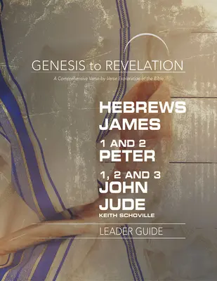 Genesis bis Offenbarung: Hebräer, Jakobus, 1-2 Petrus, 1,2,3 Johannes, Judas Leitfaden: Eine umfassende Erkundung der Bibel von Vers zu Vers - Genesis to Revelation: Hebrews, James, 1-2 Peter, 1,2,3 John, Jude Leader Guide: A Comprehensive Verse-By-Verse Exploration of the Bible