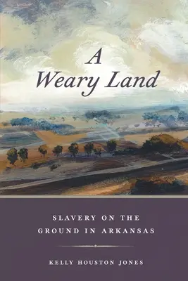 Ein müdes Land: Sklaverei auf dem Boden von Arkansas - A Weary Land: Slavery on the Ground in Arkansas