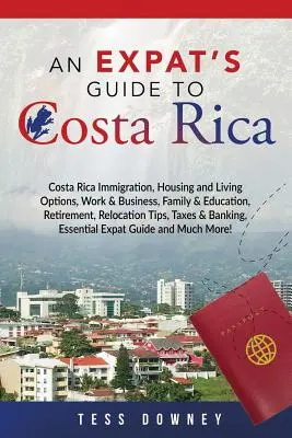 Costa Rica: Einwanderung in Costa Rica, Wohnen und Leben, Arbeit und Wirtschaft, Familie und Bildung, Ruhestand, Tipps für den Umzug, - Costa Rica: Costa Rica Immigration, Housing and Living Options, Work & Business, Family & Education, Retirement, Relocation Tips,