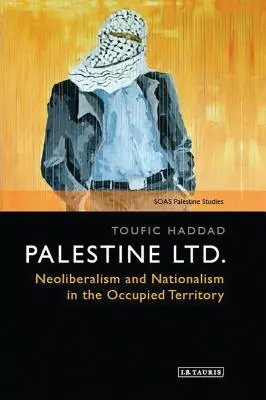 Palestine Ltd.: Neoliberalismus und Nationalismus in den besetzten Gebieten - Palestine Ltd.: Neoliberalism and Nationalism in the Occupied Territory