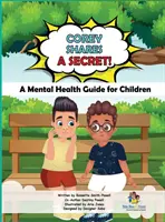 Corey teilt ein Geheimnis! Ein Leitfaden zur psychischen Gesundheit für Kinder: Leitfaden zur seelischen Gesundheit für Kinder - Corey Shares A Secret! A Mental Health Guide for Children: A Mental Health Guide for Children