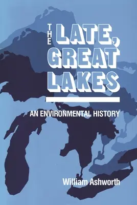 Late, Great Lakes: Eine Umweltgeschichte - Late, Great Lakes: An Environmental History
