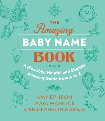 Das erstaunliche Buch der Babynamen: Ein (möglicherweise) hilfreicher und leicht amüsanter Leitfaden von A-Z - The Amazing Baby Name Book: A (Possibly) Helpful and Slightly Amusing Guide from A-Z