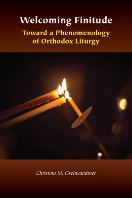 Die Endlichkeit willkommen heißen: Auf dem Weg zu einer Phänomenologie der orthodoxen Liturgie - Welcoming Finitude: Toward a Phenomenology of Orthodox Liturgy