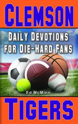 Tägliche Andachten für eingefleischte Fans: Clemson Tigers - Daily Devotions for Die-Hard Fans Clemson Tigers
