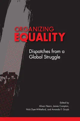 Gleichberechtigung organisieren: Reportagen aus einem globalen Kampf - Organizing Equality: Dispatches from a Global Struggle