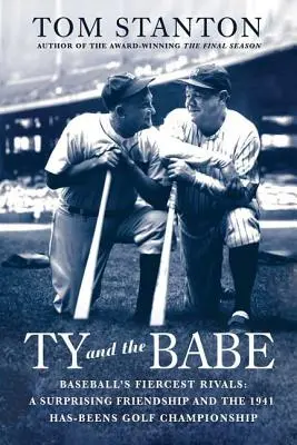 Ty und Babe: Die schärfsten Rivalen des Baseballs: Eine überraschende Freundschaft und die Golfmeisterschaft der Has-Beens von 1941 - Ty and the Babe: Baseball's Fiercest Rivals: A Surprising Friendship and the 1941 Has-Beens Golf Championship