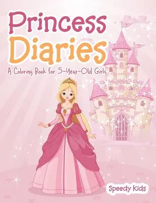 Prinzessinnen-Tagebücher: Ein Malbuch für 5-jährige Mädchen - Princess Diaries: A Coloring Book for 5-Year-Old Girls