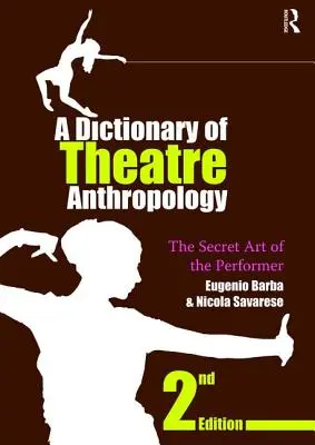 Ein Wörterbuch der Theateranthropologie: Die geheime Kunst des Darstellers - A Dictionary of Theatre Anthropology: The Secret Art of the Performer
