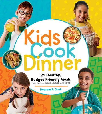 Kinder kochen Abendessen: 23 gesunde, budgetfreundliche Mahlzeiten aus der Bestseller-Kochkurs-Serie - Kids Cook Dinner: 23 Healthy, Budget-Friendly Meals from the Best-Selling Cooking Class Series