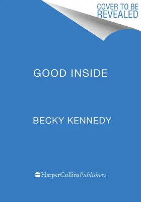 Gutes Inneres: Ein Leitfaden, wie Sie die Eltern werden, die Sie sein wollen - Good Inside: A Guide to Becoming the Parent You Want to Be