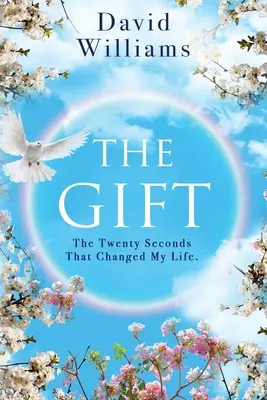 Das Geschenk: Die zwanzig Sekunden, die mein Leben veränderten - The Gift: The Twenty Seconds That Changed My Life