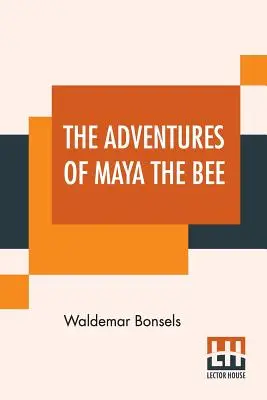 Die Abenteuer der Biene Maja: Übersetzt von Adele Szold Seltzer, mit Gedichten ins Englische übertragen von Arthur Guiterman - The Adventures Of Maya The Bee: Translated By Adele Szold Seltzer With Poems Done Into English By Arthur Guiterman