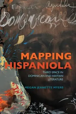 Kartierung von Hispaniola: Der dritte Raum in der dominikanischen und haitianischen Literatur - Mapping Hispaniola: Third Space in Dominican and Haitian Literature