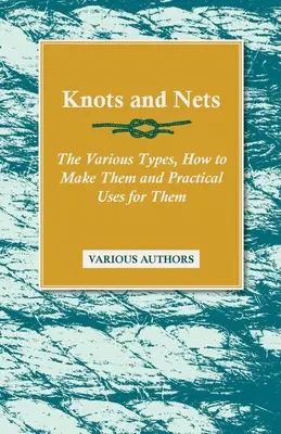 Knoten und Netze - Die verschiedenen Arten, wie man sie herstellt und wie man sie praktisch verwendet - Knots and Nets - The Various Types, How to Make them and Practical Uses for them