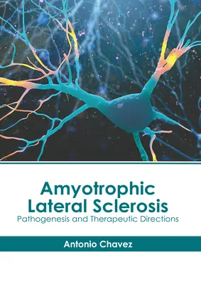 Amyotrophe Lateralsklerose: Pathogenese und therapeutische Richtungen - Amyotrophic Lateral Sclerosis: Pathogenesis and Therapeutic Directions