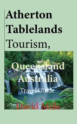 Atherton Tablelands Tourismus, Queensland Australien: Reiseführer - Atherton Tablelands Tourism, Queensland Australia: Travel Guide