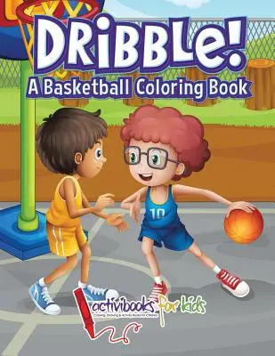 Dribbeln! Ein Basketball-Malbuch - Dribble! A Basketball Coloring Book