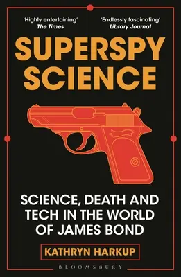 Superspion-Wissenschaft: Wissenschaft, Tod und Technik in der Welt von James Bond - Superspy Science: Science, Death and Tech in the World of James Bond