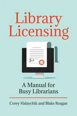 Bibliothekslizenzierung: Ein Handbuch für vielbeschäftigte Bibliothekarinnen und Bibliothekare - Library Licensing: A Manual for Busy Librarians