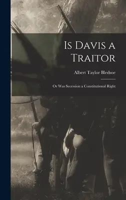 Ist Davis ein Verräter; oder war die Sezession ein verfassungsmäßiges Recht - Is Davis a Traitor; or Was Secession a Constitutional Right