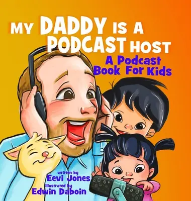 Mein Daddy ist ein Podcast-Moderator: Ein Podcast-Buch für Kinder - My Daddy Is A Podcast Host: A Podcast Book For Kids