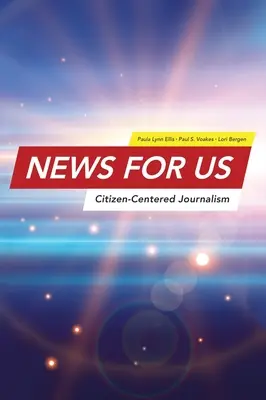 Nachrichten für US: Bürgerorientierter Journalismus - News for US: Citizen-Centered Journalism