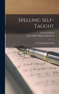 Rechtschreibung autodidaktisch; ein Lehrmaschinenbuch - Spelling Self-taught; a Teaching-machine Book