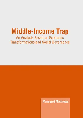 Die Falle des mittleren Einkommens: Eine Analyse auf der Grundlage wirtschaftlicher Transformationen und sozialer Governance - Middle-Income Trap: An Analysis Based on Economic Transformations and Social Governance