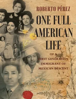 Ein komplettes amerikanisches Leben eines Einwanderers mexikanischer Abstammung in der ersten Generation - One Full American Life of a First Generation Immigrant of Mexican Descent