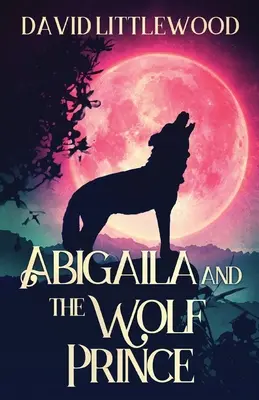 Abigaila und der Wolfsprinz - Abigaila And The Wolf Prince