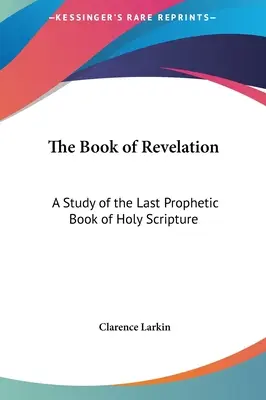 Das Buch der Offenbarung: Eine Studie über das letzte prophetische Buch der Heiligen Schrift - The Book of Revelation: A Study of the Last Prophetic Book of Holy Scripture