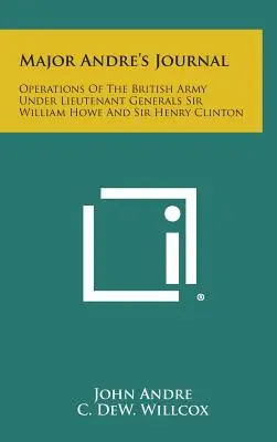 Major Andres Tagebuch: Operationen der britischen Armee unter den Generalleutnants Sir William Howe und Sir Henry Clinton - Major Andre's Journal: Operations of the British Army Under Lieutenant Generals Sir William Howe and Sir Henry Clinton