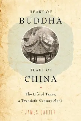 Das Herz von Buddha, das Herz von China: Das Leben von Tanxu, einem Mönch des zwanzigsten Jahrhunderts - Heart of Buddha, Heart of China: The Life of Tanxu, a Twentieth Century Monk