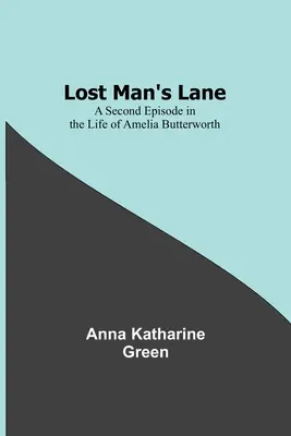 Lost Man's Lane: Eine zweite Episode aus dem Leben von Amelia Butterworth - Lost Man's Lane: A Second Episode in the Life of Amelia Butterworth