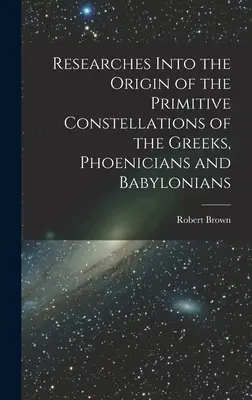 Untersuchungen über den Ursprung der primitiven Konstellationen der Griechen, Phönizier und Babylonier - Researches Into the Origin of the Primitive Constellations of the Greeks, Phoenicians and Babylonians